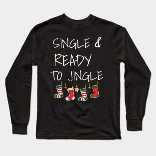 Single and Ready To Jingle Festive Christmas Party Shirt Long Sleeve T-Shirt